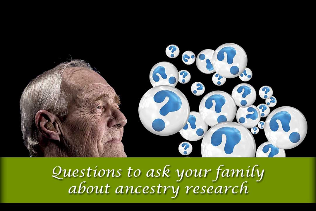 Questions to ask your family about ancestry research
