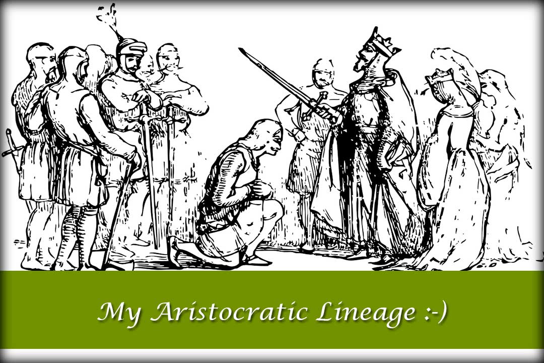 My Aristocratic Lineage :-)